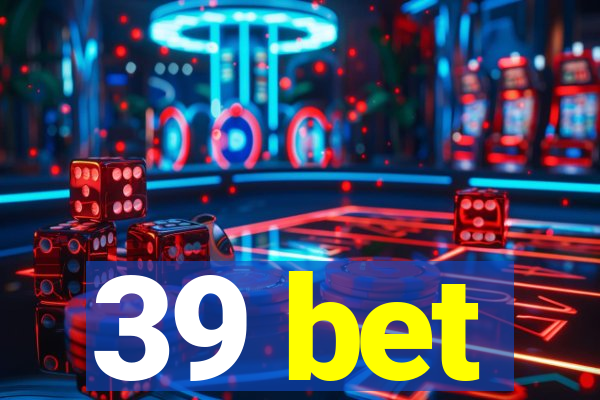 39 bet